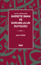 Kur’an-ı Kerîm’e Göre Ahirete İman ve Sorumluluk Duygusu - 1