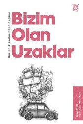 Kur’an Kıssalarından Bugüne Bizim Olan Uzaklar - 1