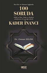 Kur`an ve Sünnet Işığında 100 Soruda Allah`ın İlim İrade ve Kudret Sıfatlarının Bir Gerçeği Olarak Kader İnancı - 1