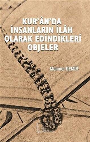 Kur’an’da İnsanların İlah Olarak Edindikleri Objeler - 1