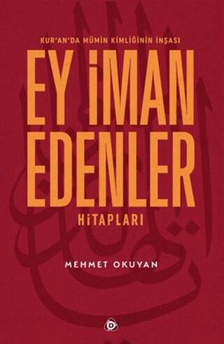 Kur`an`da Mümin Kimliğinin İnşası - Ey İman Edenler Hitapları - 1