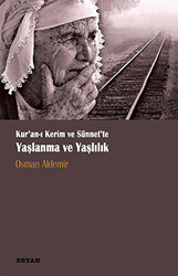 Kur‘anı Kerim ve Sünnette Yaşlanma ve Yaşlılık - 1