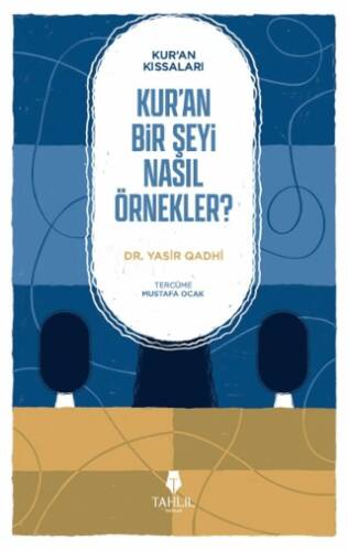 Kur`an’ın Kıssaları; Kur’an Bir Şeyi Nasıl Örnekler? - 1