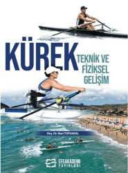 Kürek: Teknik ve Fiziksel Gelişim - Efe Akademi Yayınları