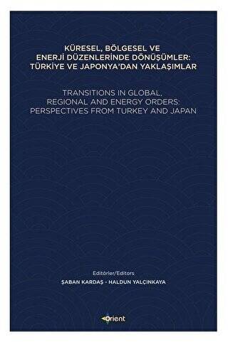 Küresel, Bölgesel ve Enerji Düzenlerinde Dönüşümler: Türkiye ve Japonya`dan Yaklaşımlar - 1