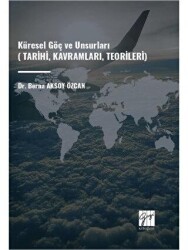Küresel Göç ve Unsurları Tarihi, Kavramları, Teorileri - Gazi Kitabevi