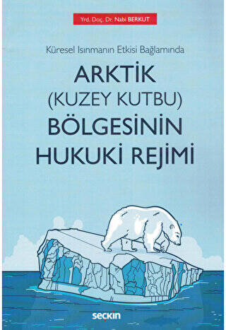 Küresel Isınmanın Etkisi Bağlamında Arktik Kuzey Kutbu Bölgesinin Hukuki Rejimi - 1