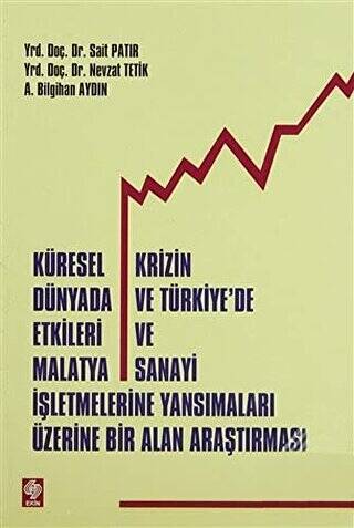 Küresel Krizin Dünyada ve Türkiye`de Etkileri ve Malatya Sanayi İşletmelerine Yansımalar Üzerine Bir Alan Araştırması - 1