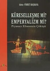 Küreselleşme mi? Emperyalizm mi? Piyasacı Efsanenin Çöküşü - 1