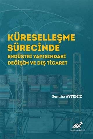 Küreselleşme Sürecinde Endüstri Yapısındaki Değişim ve Dış Ticaret - 1