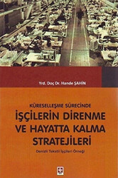 Küreselleşme Sürecinde İşçilerin Direnme ve Hayatta Kalma Stratejileri - Ekin Basım Yayın