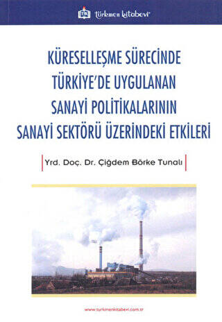 Küreselleşme Sürecinde Türkiye`de Uygulanan Sanayi Politikalarının Sanayi Sektörü Üzerindeki Etkiler - 1