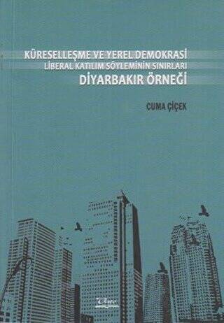 Küreselleşme ve Yerel Demokrasi Liberal Katılım Söyleminin Sınırları Diyarbakır Örneği - 1