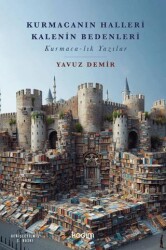 Kurmacanın Halleri Kalenin Bedenleri - Kadim Yayınları