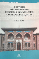 Kurtuluş Mücadelesinden Demokrasi Mücadelesine Çanakkale`de Seçimler - Paradigma Akademi Yayınları
