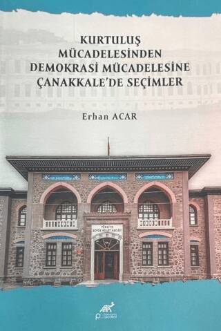 Kurtuluş Mücadelesinden Demokrasi Mücadelesine Çanakkale`de Seçimler - 1