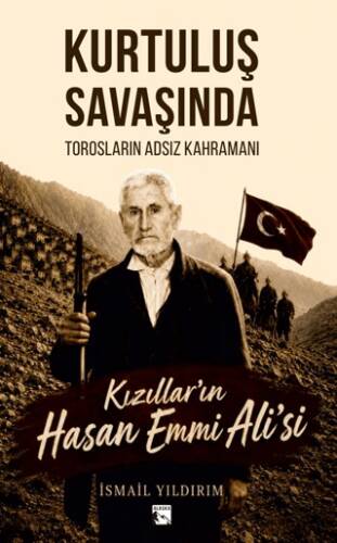 Kurtuluş Savaşında Torosların Adsız Kahramanı Kızıllar`ın Hasan Emmi Ali`si - 1