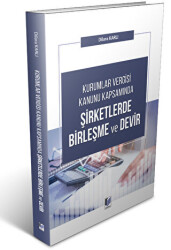 Kurumlar Vergisi Kanunu Kapsamında Şirketlerde Birleşme ve Devir - Adalet Yayınevi