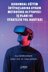 Kurumsal Eğitim İhtiyaçlarına Uygun Metaverse Altyapısı: İş Planı ve Stratejik Yol Haritası - Serüven Yayınevi