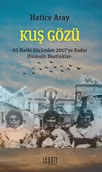 Kuş Gözü - 93 Harbi Göçünden 2017’ye Kadar Ölümsüz Dostluklar - 1