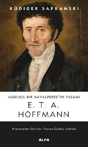 Kuşkucu Bir Hayalperestin Yaşamı - E. T. A. Hoffmann - 1