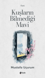 Kuşların Bilmediği Mavi - Şule Yayınları
