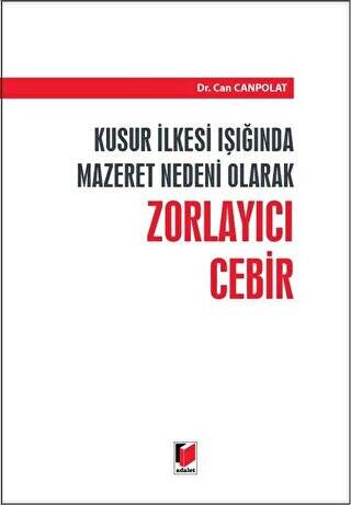 Kusur İlkesi Işığında Mazaret Nedeni Olarak Zorlayıcı Cebir - 1