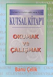 Kutsal Kitap`ı Okumak ve Çalışmak Tanrı`yı Tanıyabilmek İçin - 1