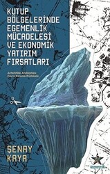 Kutup Bölgelerinde Egemenlik Mücadelesi ve Ekonomik Yatırım Fırsatları - 1