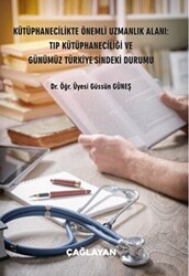 Kütüphanecilikte Önemli Uzmanlık Alanı: Tıp Kütüphaneciliği ve Günümüz Türkiye`sindeki Durumu - 1