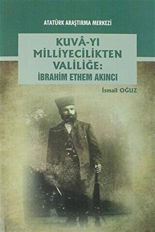 Kuva-yı Milliyecilikten Valiliğe: İbrahim Ethem Akıncı - 1