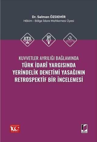 Kuvvetler Ayrılığı Bağlamında Türk İdari Yargısında Yerindelik Denetimi Yasağının Retrospektif Bir İncelemesi - 1