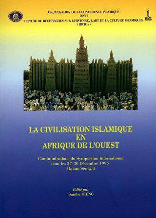 La Civilisation Islamique En Afrıque De L`ouest: Communications Du Symposıum International Tenu Les 27-30 Decembre 1996 Dakar - Senegal - 1