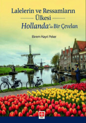 Lalelerin ve Ressamların Ülkesi Hollanda` da Bir Çevelan - Ekin Basım Yayın