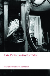 Late Victorian Gothic Tales - Oxford University Press - Classics