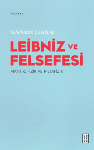Leibniz ve Felsefesi: Mantık, Fizik ve Metafizik - 1