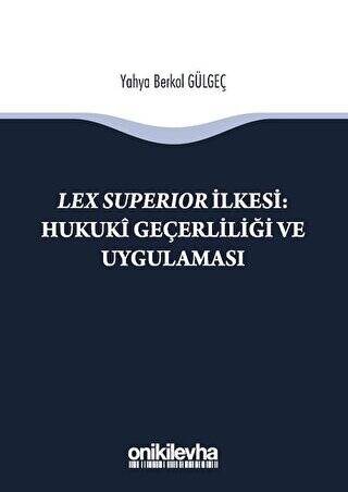Lex Süperior İlkesi : Hukuki Geçerliliği ve Uygulaması - 1