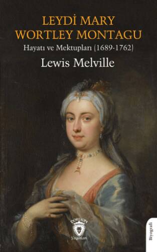 Leydi Mary Wortley Montagu Hayatı ve Mektupları 1689-1762 - 1