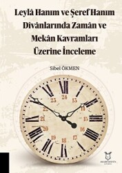 Leyla Hanım ve Şeref Hanım Divanlarında Zaman ve Mekan Kavramları Üzerine İnceleme - 1