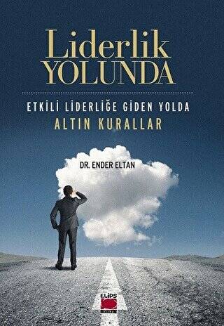 Liderlik Yolunda - Etkili Liderliğe Giden Yolda Altın Kurallar - 1