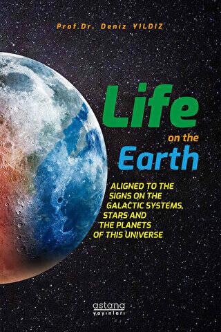 Life On The Earth: Aligned To The Signs On The Galactic Systems, Stars And The Planets Of This Universe - 1