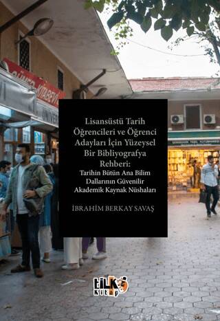 Lisansüstü Tarih Öğrencileri ve Öğrenci Adayları İçin Yüzeysel Bir Bibliyografya Rehberi: Tarihin Bütün Ana Bilim Dallarının Güvenilir Akademik Kaynak Nüshaları - 1