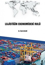 Lojistiğin Ekonomideki Rolü - Akademi Titiz Yayınları