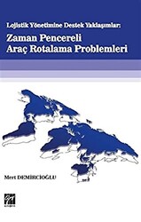 Lojistik Yönetime Destek Yaklaşımlar: Zaman Pencereli Araç Rotalama Problemleri - Gazi Kitabevi