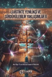 Lojistikte Yenilikçi ve Sürdürülebilir Yaklaşımlar II - Efe Akademi Yayınları
