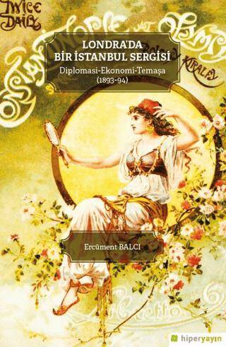 Londra’da Bir İstanbul Sergisi Diplomasi - Ekonomi - Temaşa 1893-94 - 1