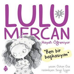 Lulu Mercan Hayatı Öğreniyor 1 - Ben Bir Başkasıyım - 1