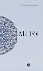 Ma Foi Les Fondements De La Foi Musulmane Temel İslam Bilgileri İnancım Fransızca - Diyanet İşleri Başkanlığı