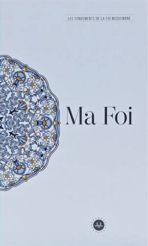 Ma Foi Les Fondements De La Foi Musulmane Temel İslam Bilgileri İnancım Fransızca - 1