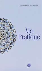 Ma Pratique Les Fondements De La Foi Musulmane Temel İslam Bilgileri İbadetim Fransızca - Diyanet İşleri Başkanlığı